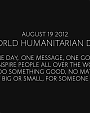 Filename=I_Was_Here_(United_Nations_World_Humanitarian_Day_Perform____mp40017.png
Filesize=302KiB
Dimensions=1920x1080
Date added=Aug 18, 2012 I_Was_Here_(United_Nations_World_Humanitarian_Day_Perform____mp40017.png