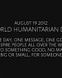 Filename=I_Was_Here_(United_Nations_World_Humanitarian_Day_Perform____mp40022.png
Filesize=320KiB
Dimensions=1920x1080
Date added=Aug 18, 2012 I_Was_Here_(United_Nations_World_Humanitarian_Day_Perform____mp40022.png